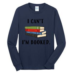 I Can't I'm Booked Book Lover Reading Club Librarian Funny Gift Tall Long Sleeve T-Shirt