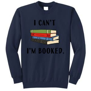 I Can't I'm Booked Book Lover Reading Club Librarian Funny Gift Tall Sweatshirt