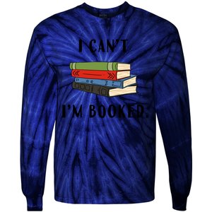 I Can't I'm Booked Book Lover Reading Club Librarian Funny Gift Tie-Dye Long Sleeve Shirt