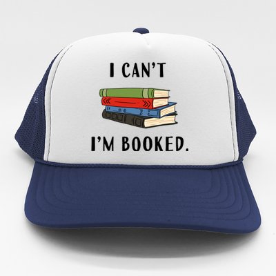 I Can't I'm Booked Book Lover Reading Club Librarian Funny Gift Trucker Hat