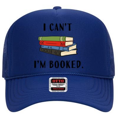 I Can't I'm Booked Book Lover Reading Club Librarian Funny Gift High Crown Mesh Back Trucker Hat