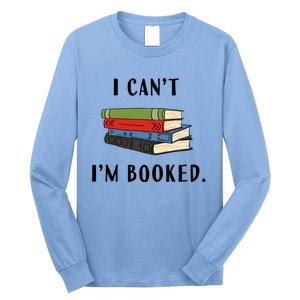 I Can't I'm Booked Book Lover Reading Club Librarian Funny Gift Long Sleeve Shirt