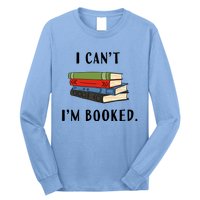 I Can't I'm Booked Book Lover Reading Club Librarian Funny Gift Long Sleeve Shirt