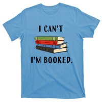 I Can't I'm Booked Book Lover Reading Club Librarian Funny Gift T-Shirt