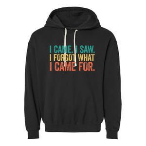 I Came I Saw I Forgot What I Came Garment-Dyed Fleece Hoodie