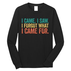 I Came I Saw I Forgot What I Came Long Sleeve Shirt