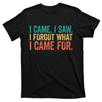 I Came I Saw I Forgot What I Came T-Shirt