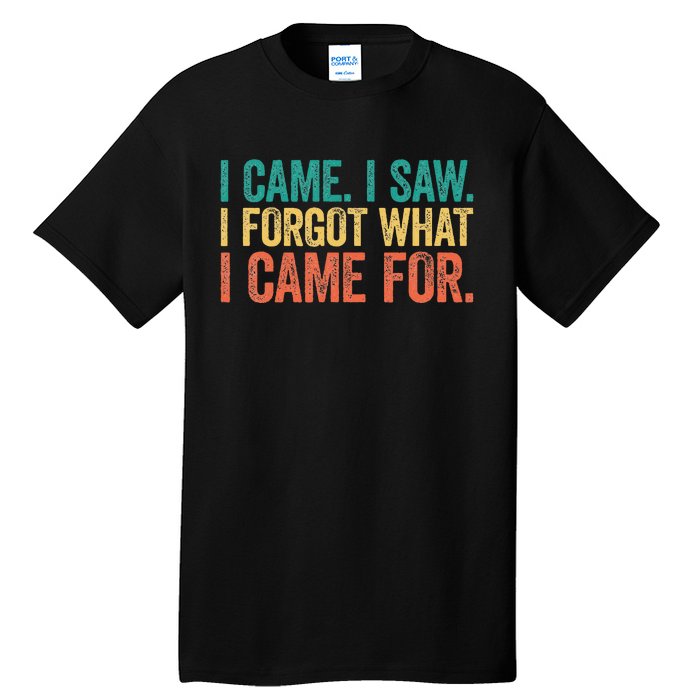 I Came I Saw I Forgot What I Came Tall T-Shirt