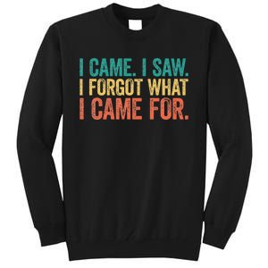 I Came I Saw I Forgot What I Came Tall Sweatshirt