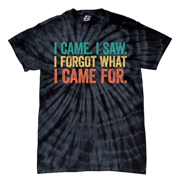 I Came I Saw I Forgot What I Came Tie-Dye T-Shirt