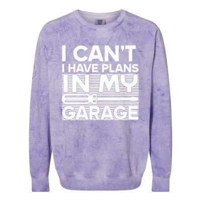 I Can't I Have Plans In My Garage Gift Colorblast Crewneck Sweatshirt