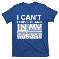 I Can't I Have Plans In My Garage Gift T-Shirt