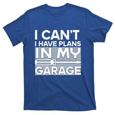 I Can't I Have Plans In My Garage Gift T-Shirt