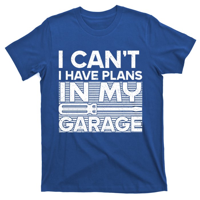 I Can't I Have Plans In My Garage Gift T-Shirt