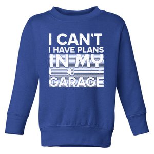 I Can't I Have Plans In My Garage Gift Toddler Sweatshirt