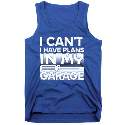 I Can't I Have Plans In My Garage Gift Tank Top