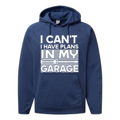 I Can't I Have Plans In My Garage Gift Performance Fleece Hoodie