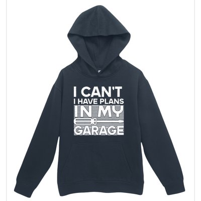 I Can't I Have Plans In My Garage Gift Urban Pullover Hoodie