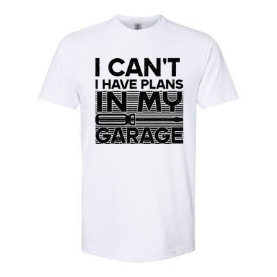 I Can't I Have Plans In My Garage Gift Softstyle CVC T-Shirt