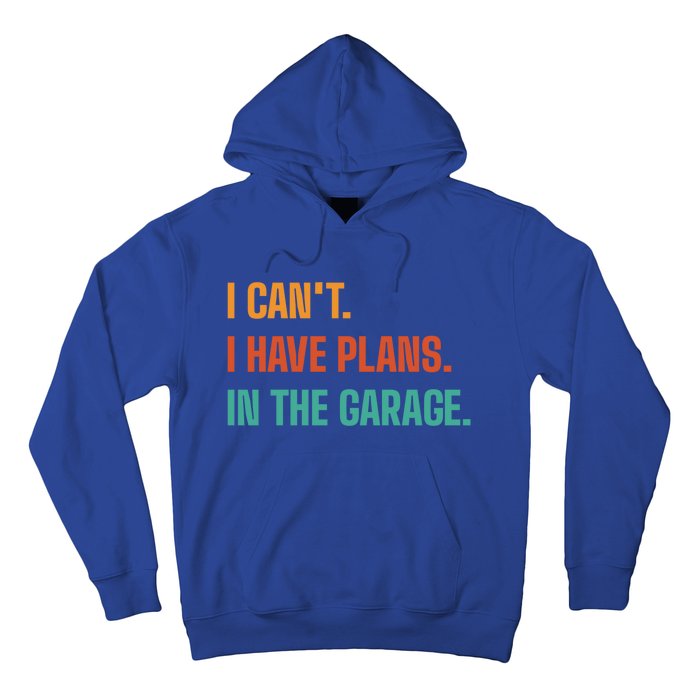 I Can't I Have Plans In The Garage Gift Hoodie