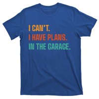 I Can't I Have Plans In The Garage Gift T-Shirt