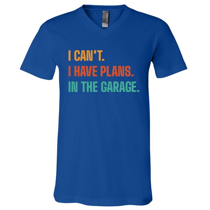 I Can't I Have Plans In The Garage Gift V-Neck T-Shirt