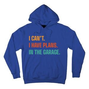 I Can't I Have Plans In The Garage Gift Tall Hoodie