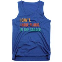 I Can't I Have Plans In The Garage Gift Tank Top