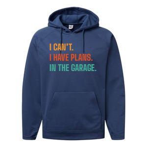 I Can't I Have Plans In The Garage Gift Performance Fleece Hoodie