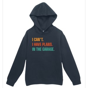 I Can't I Have Plans In The Garage Gift Urban Pullover Hoodie