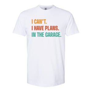 I Can't I Have Plans In The Garage Gift Softstyle CVC T-Shirt