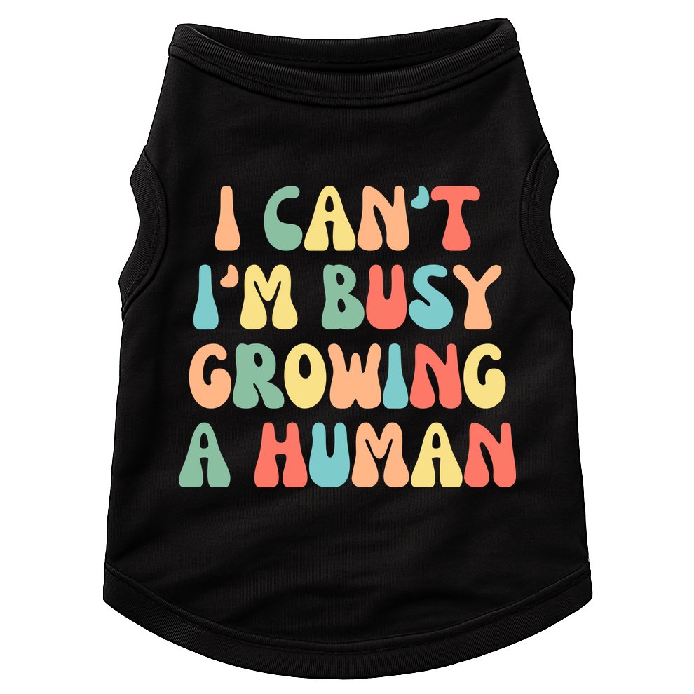 I Can't I'm Busy Growing A Human Funny Pregnant Doggie Tank