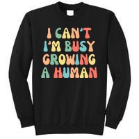 I Can't I'm Busy Growing A Human Funny Pregnant Sweatshirt