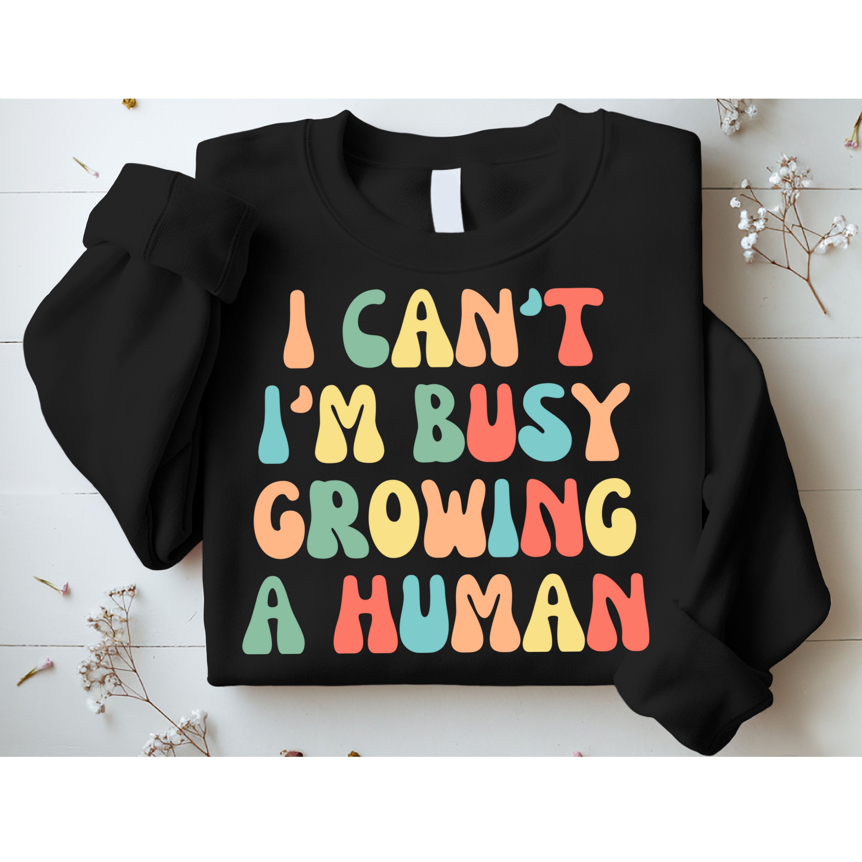 I Can't I'm Busy Growing A Human Funny Pregnant Sweatshirt