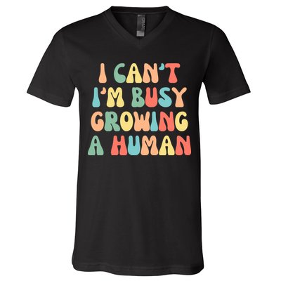 I Can't I'm Busy Growing A Human Funny Pregnant V-Neck T-Shirt