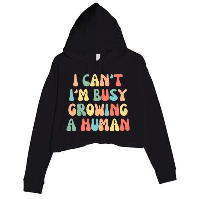 I Can't I'm Busy Growing A Human Funny Pregnant Crop Fleece Hoodie