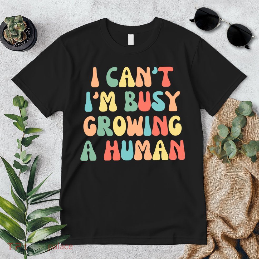 I Can't I'm Busy Growing A Human Funny Pregnant Premium T-Shirt
