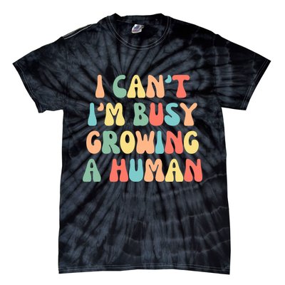 I Can't I'm Busy Growing A Human Funny Pregnant Tie-Dye T-Shirt