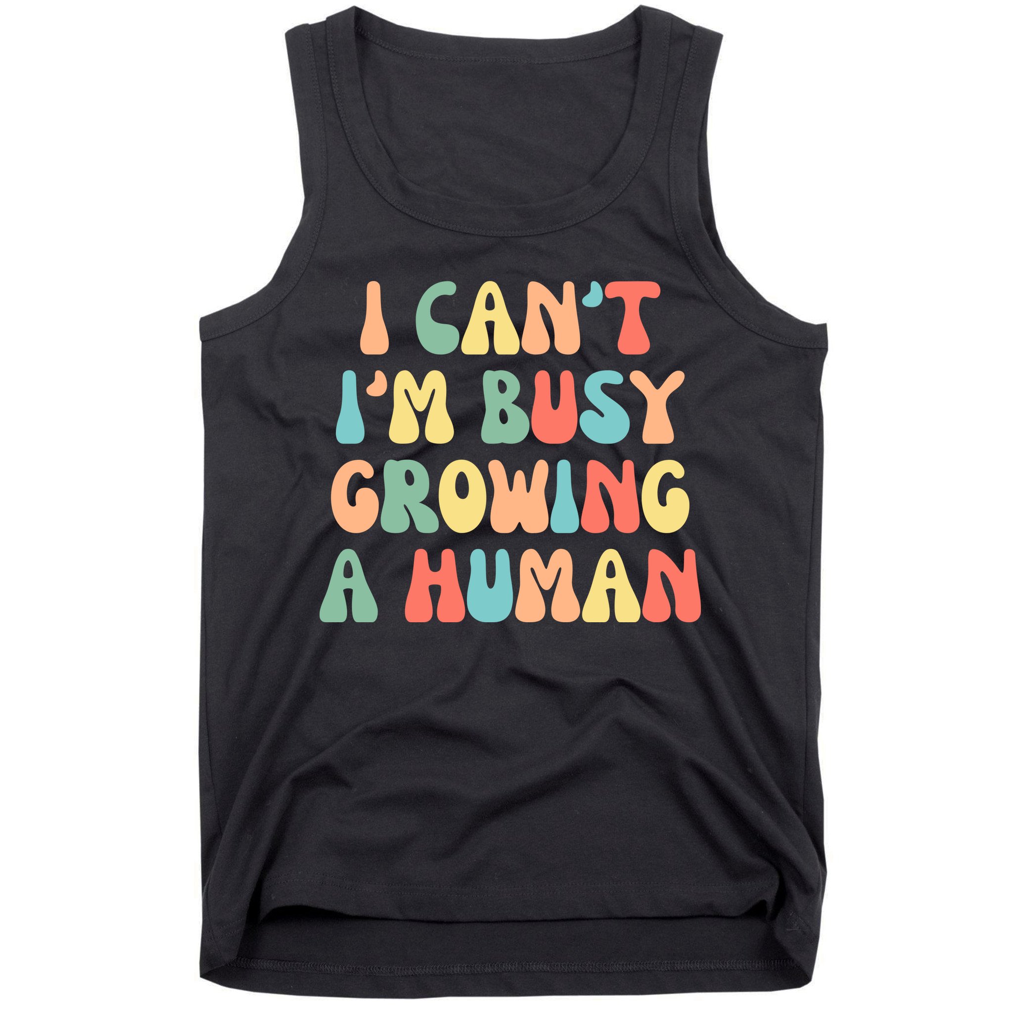 I Can't I'm Busy Growing A Human Funny Pregnant Tank Top