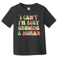 I Can't I'm Busy Growing A Human Funny Pregnant Toddler T-Shirt