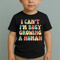 I Can't I'm Busy Growing A Human Funny Pregnant Toddler T-Shirt