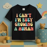 I Can't I'm Busy Growing A Human Funny Pregnant Toddler T-Shirt