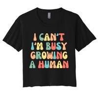 I Can't I'm Busy Growing A Human Funny Pregnant Women's Crop Top Tee
