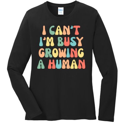 I Can't I'm Busy Growing A Human Funny Pregnant Ladies Long Sleeve Shirt