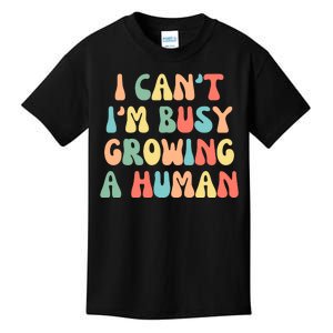 I Can't I'm Busy Growing A Human Funny Pregnant Kids T-Shirt