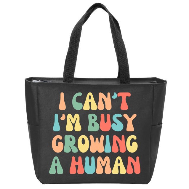 I Can't I'm Busy Growing A Human Funny Pregnant Zip Tote Bag