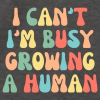 I Can't I'm Busy Growing A Human Funny Pregnant Vector Backpack