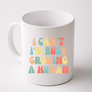 I Can't I'm Busy Growing A Human Funny Pregnant Coffee Mug