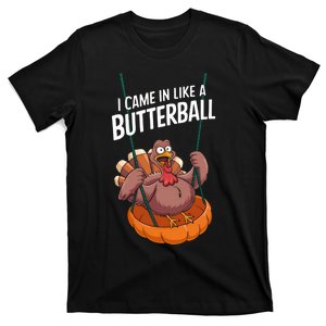 I Came In Like A Butterball Funny Thanksgiving T-Shirt