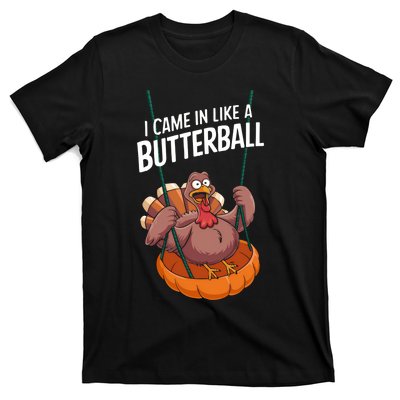 I Came In Like A Butterball Funny Thanksgiving T-Shirt